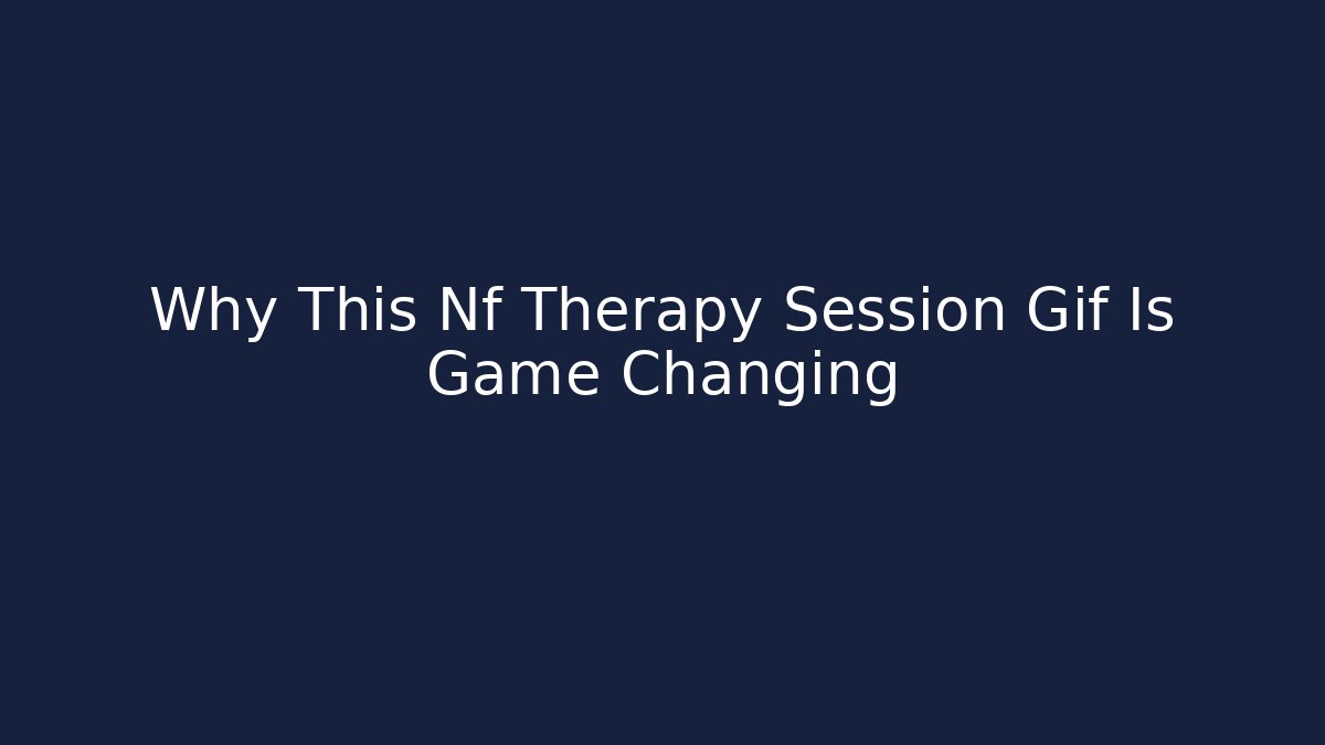 Why This Nf Therapy Session Gif Is Game Changing - Critter Realm