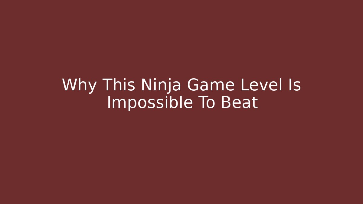 Why This Ninja Game Level Is Impossible To Beat