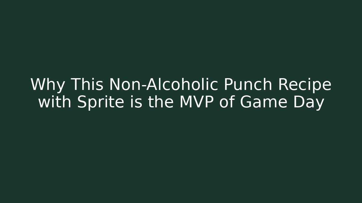Why This Non-Alcoholic Punch Recipe with Sprite is the MVP of Game Day