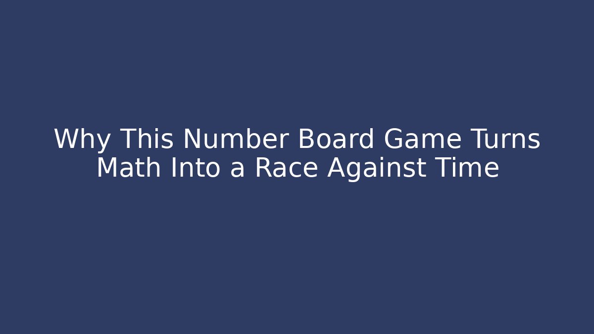 Why This Number Board Game Turns Math Into a Race Against Time