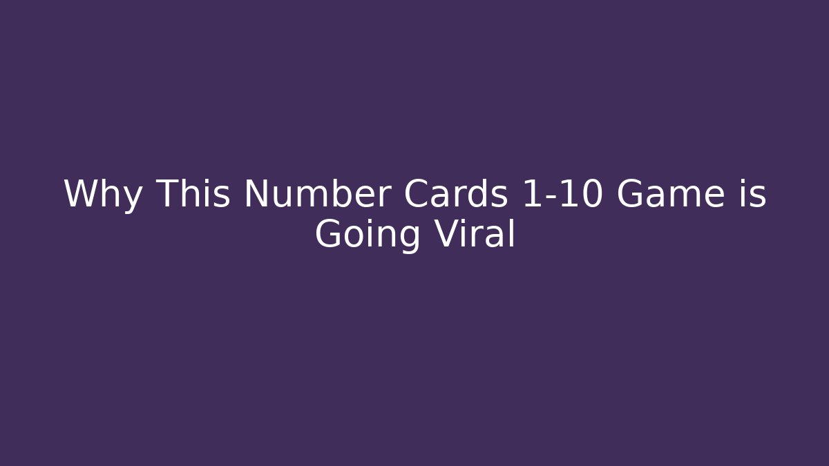 Why This Number Cards 1-10 Game is Going Viral