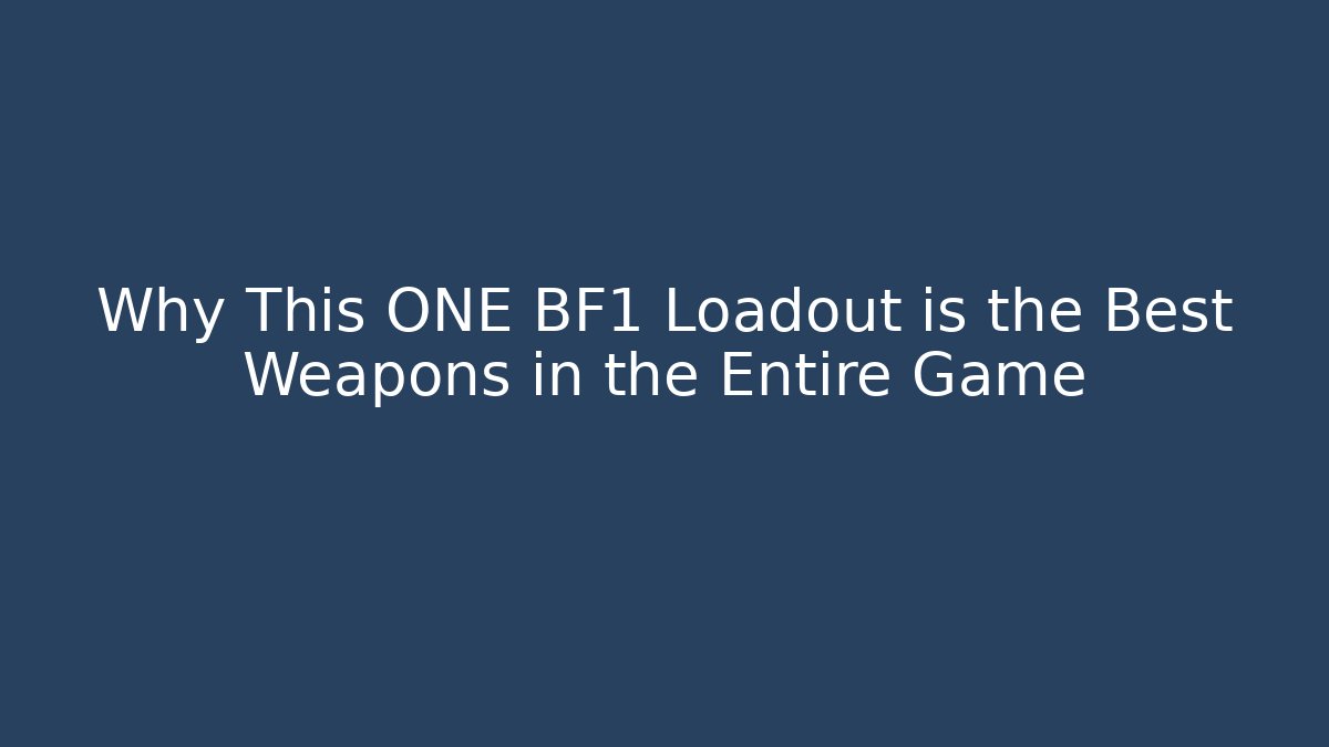 Why This ONE BF1 Loadout is the Best Weapons in the Entire Game