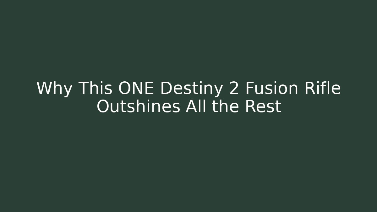 Why This ONE Destiny 2 Fusion Rifle Outshines All the Rest