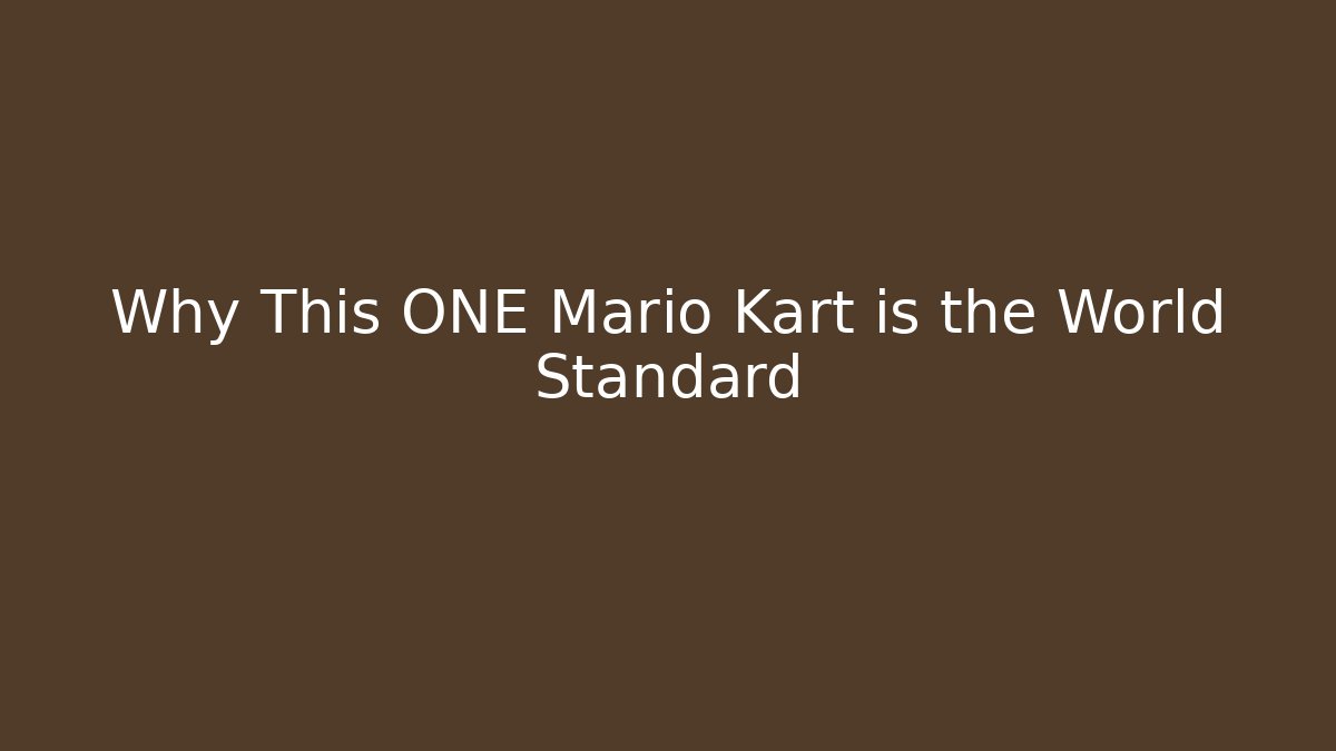 Why This ONE Mario Kart is the World Standard