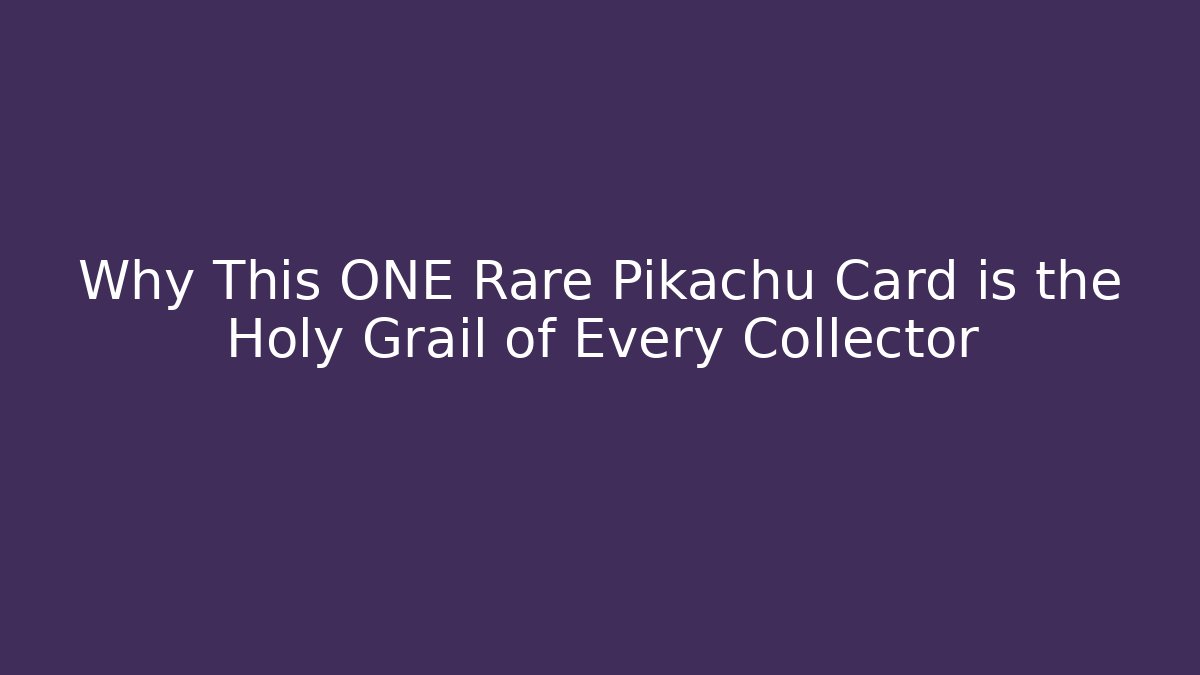 Why This ONE Rare Pikachu Card is the Holy Grail of Every Collector