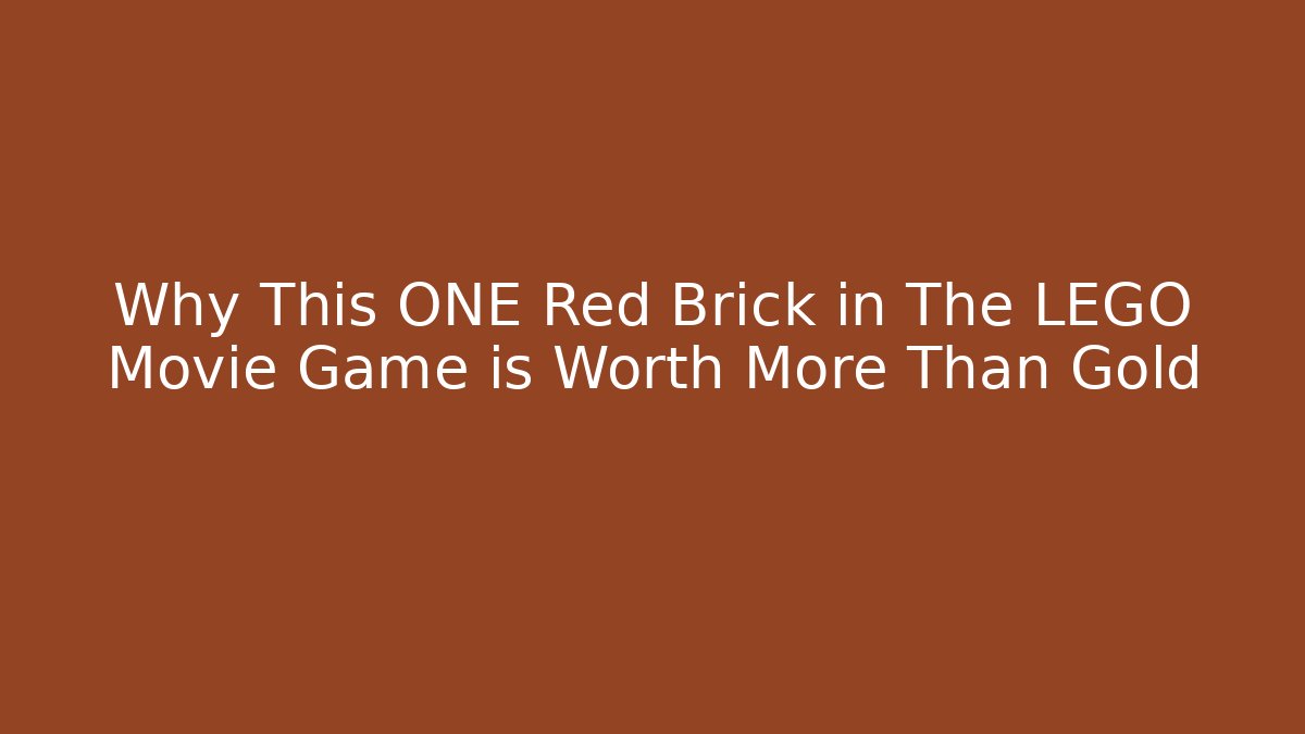 Why This ONE Red Brick in The LEGO Movie Game is Worth More Than Gold