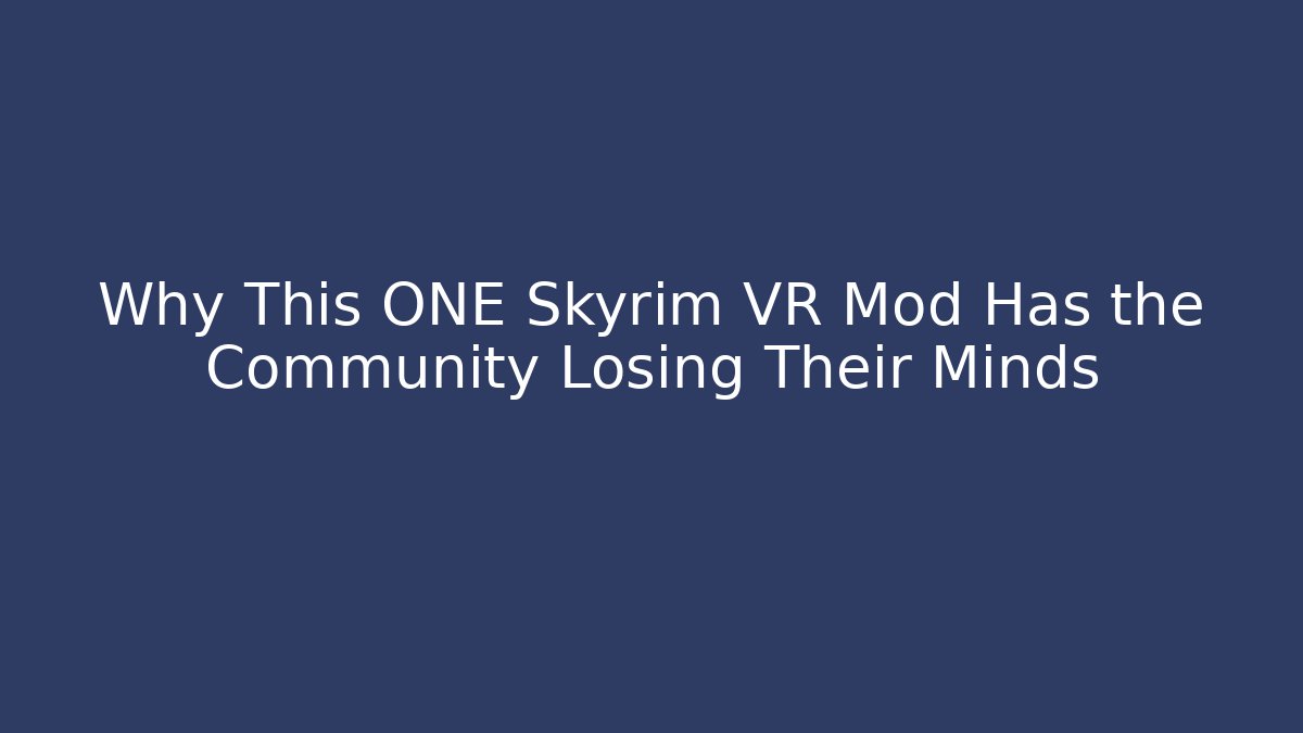 Why This ONE Skyrim VR Mod Has the Community Losing Their Minds