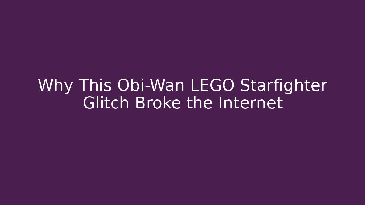 Why This Obi-Wan LEGO Starfighter Glitch Broke the Internet