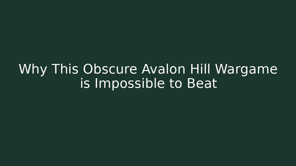 Why This Obscure Avalon Hill Wargame is Impossible to Beat