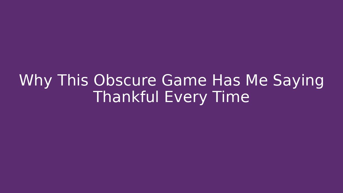 Why This Obscure Game Has Me Saying Thankful Every Time - Critter Realm