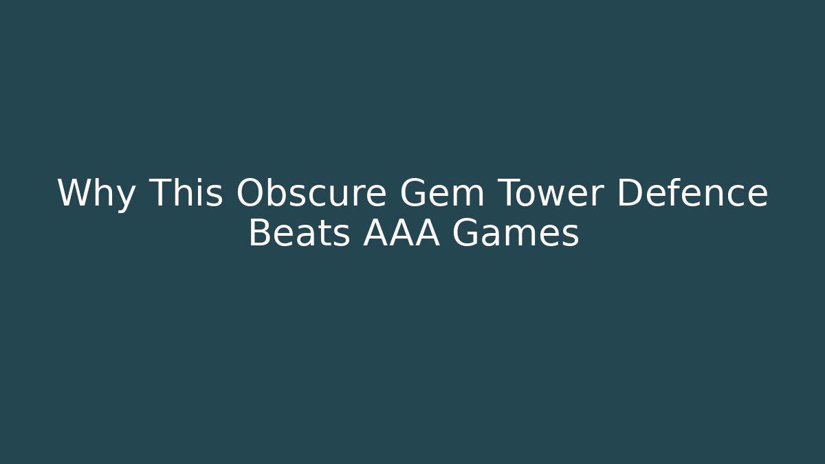 Why This Obscure Gem Tower Defence Beats AAA Games