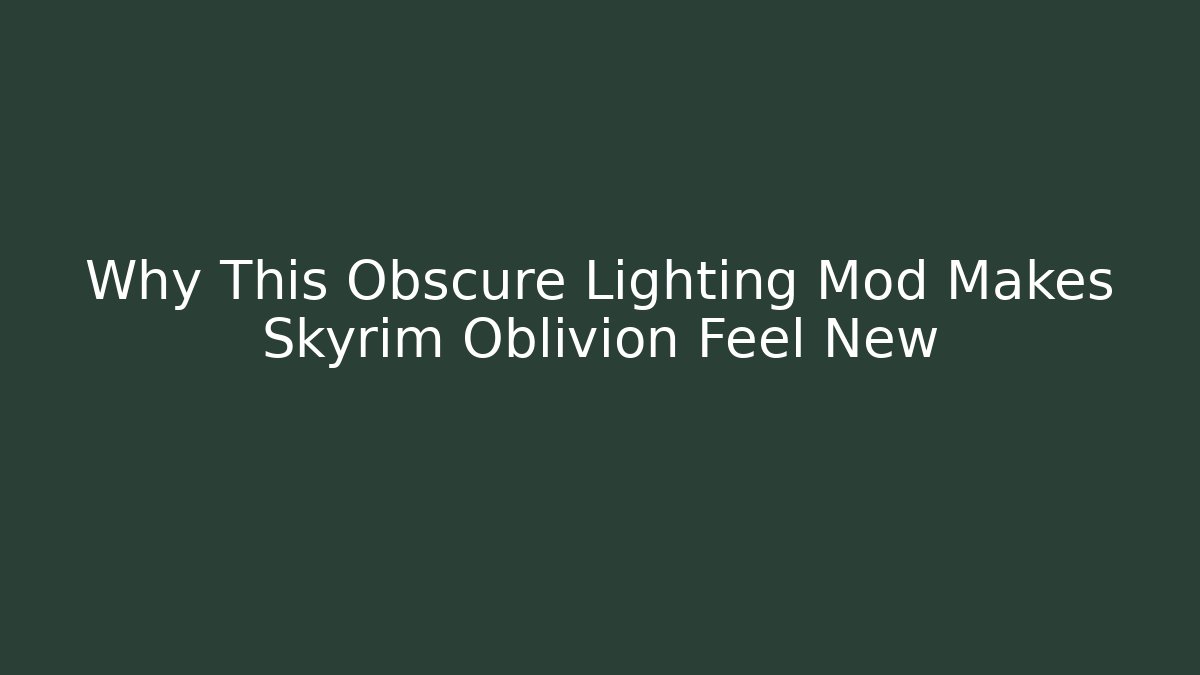 Why This Obscure Lighting Mod Makes Skyrim Oblivion Feel New