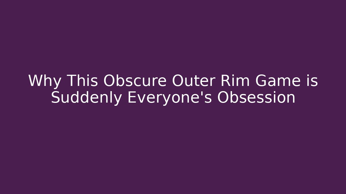 Why This Obscure Outer Rim Game is Suddenly Everyone's Obsession