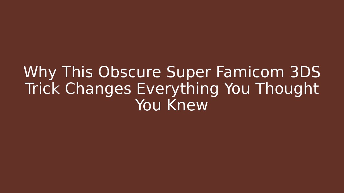 Why This Obscure Super Famicom 3DS Trick Changes Everything You Thought You Knew