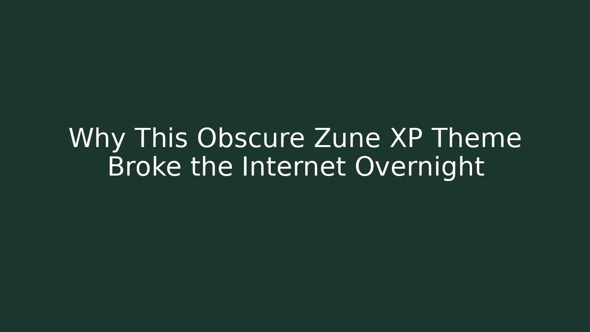 Why This Obscure Zune XP Theme Broke the Internet Overnight