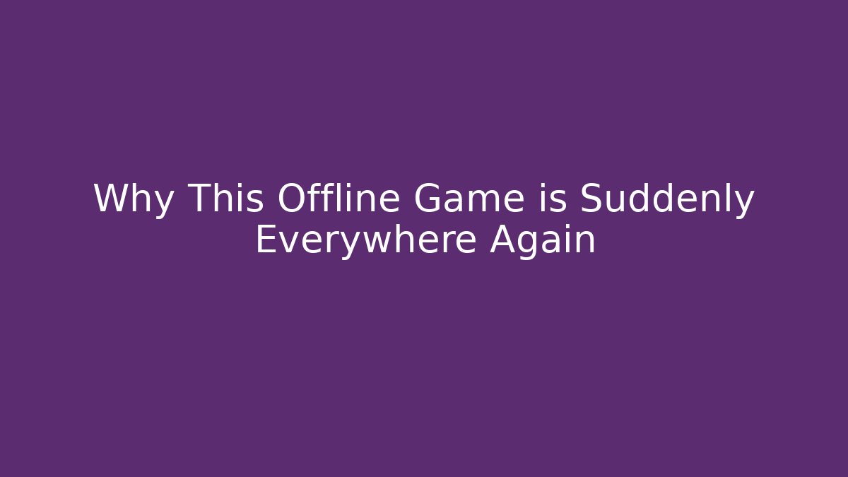 Why This Offline Game is Suddenly Everywhere Again