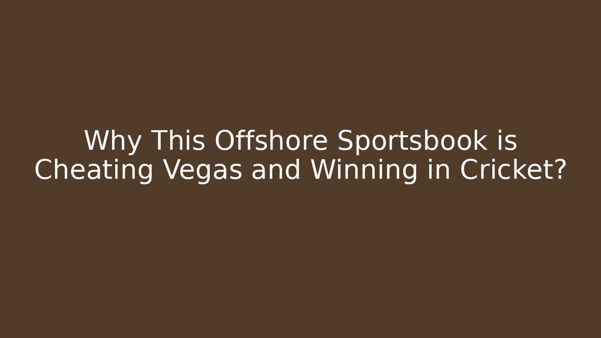 Why This Offshore Sportsbook is Cheating Vegas and Winning in Cricket?