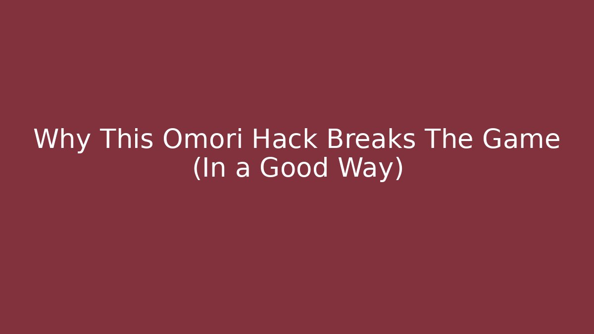Why This Omori Hack Breaks The Game (In a Good Way)