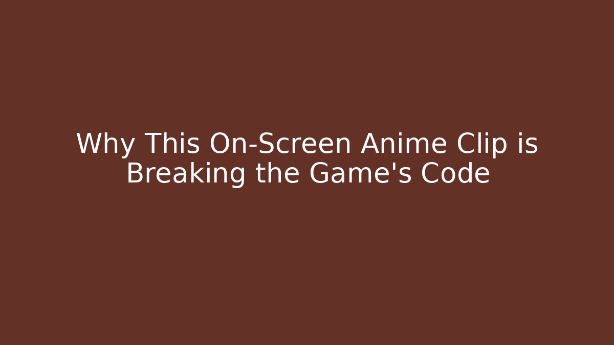 Why This On-Screen Anime Clip is Breaking the Game's Code