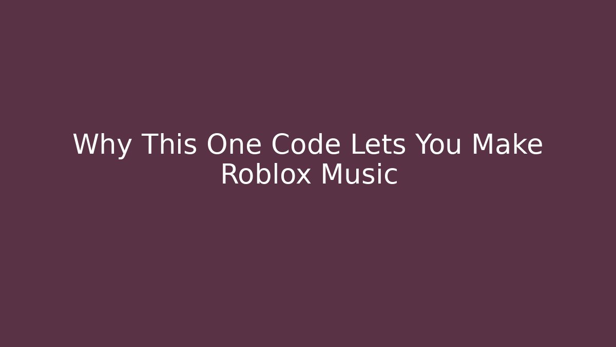 Why This One Code Lets You Make Roblox Music