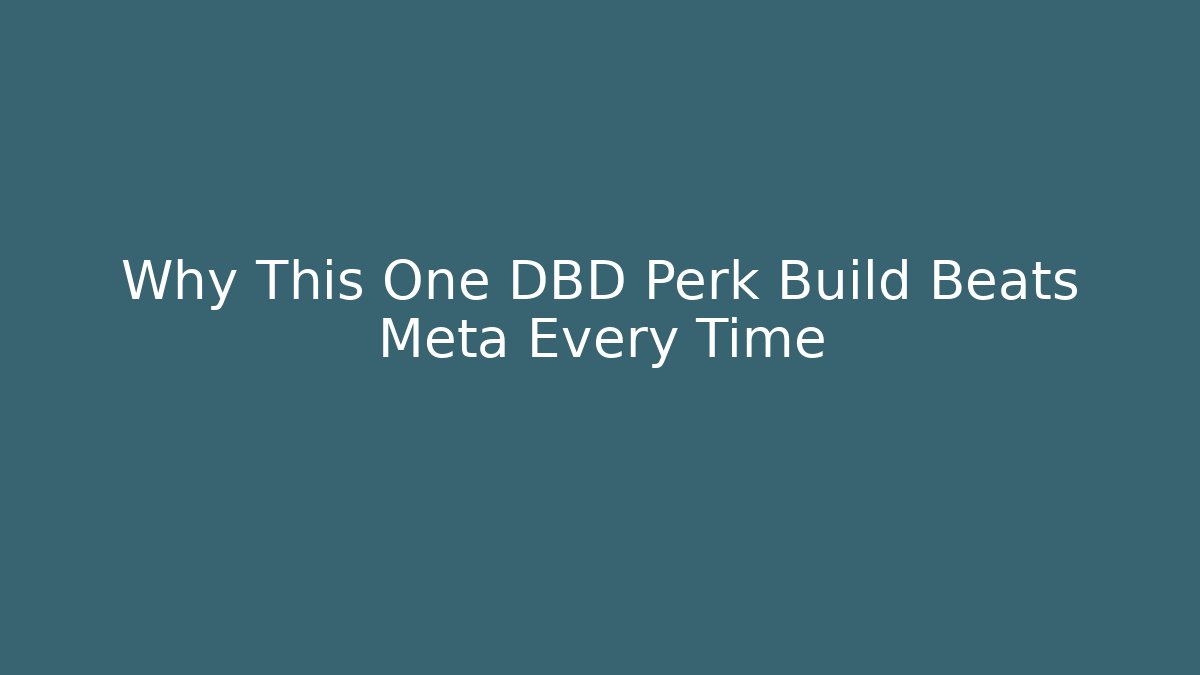 Why This One DBD Perk Build Beats Meta Every Time