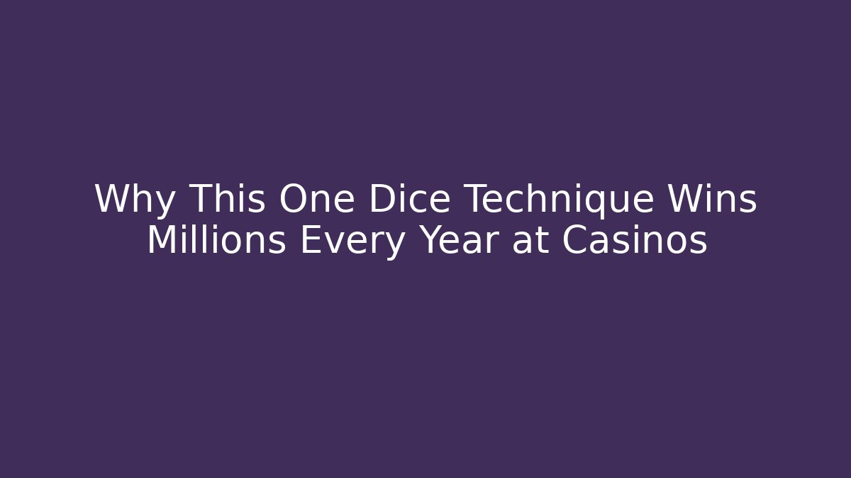 Why This One Dice Technique Wins Millions Every Year at Casinos
