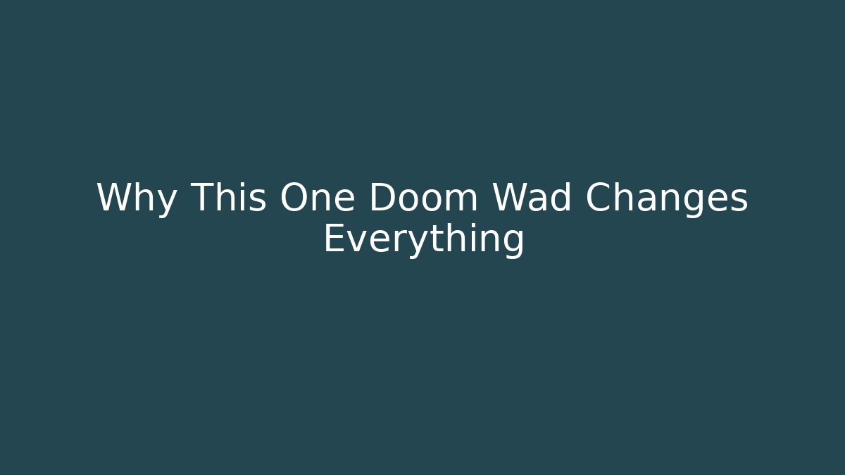 Why This One Doom Wad Changes Everything