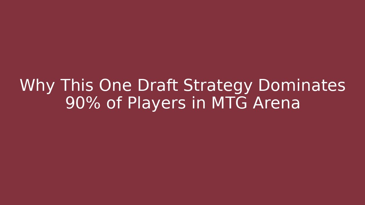 Why This One Draft Strategy Dominates 90% of Players in MTG Arena