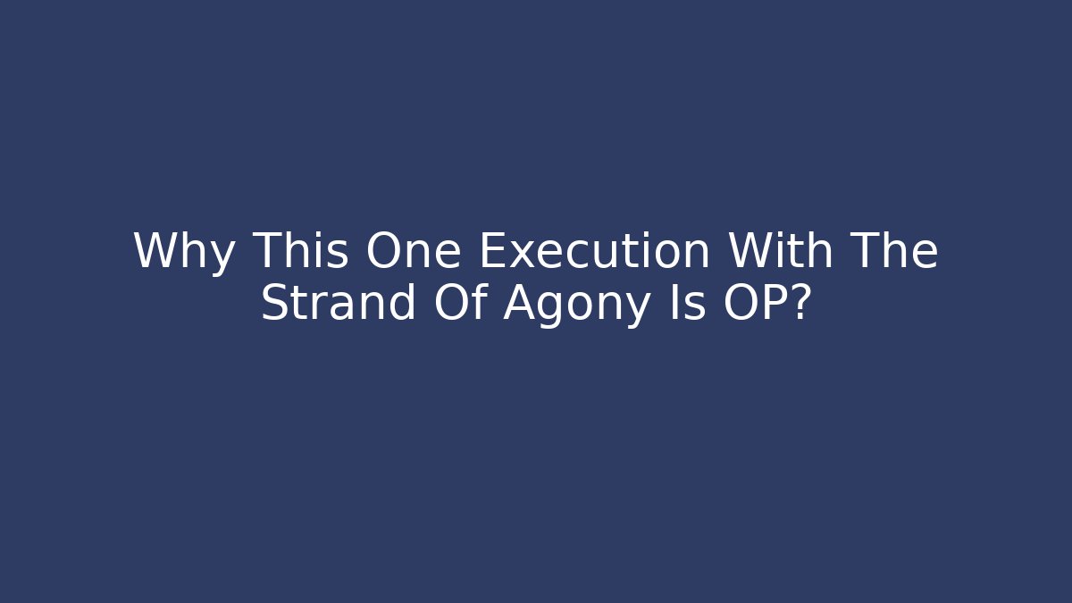 Why This One Execution With The Strand Of Agony Is OP? - Critter Realm