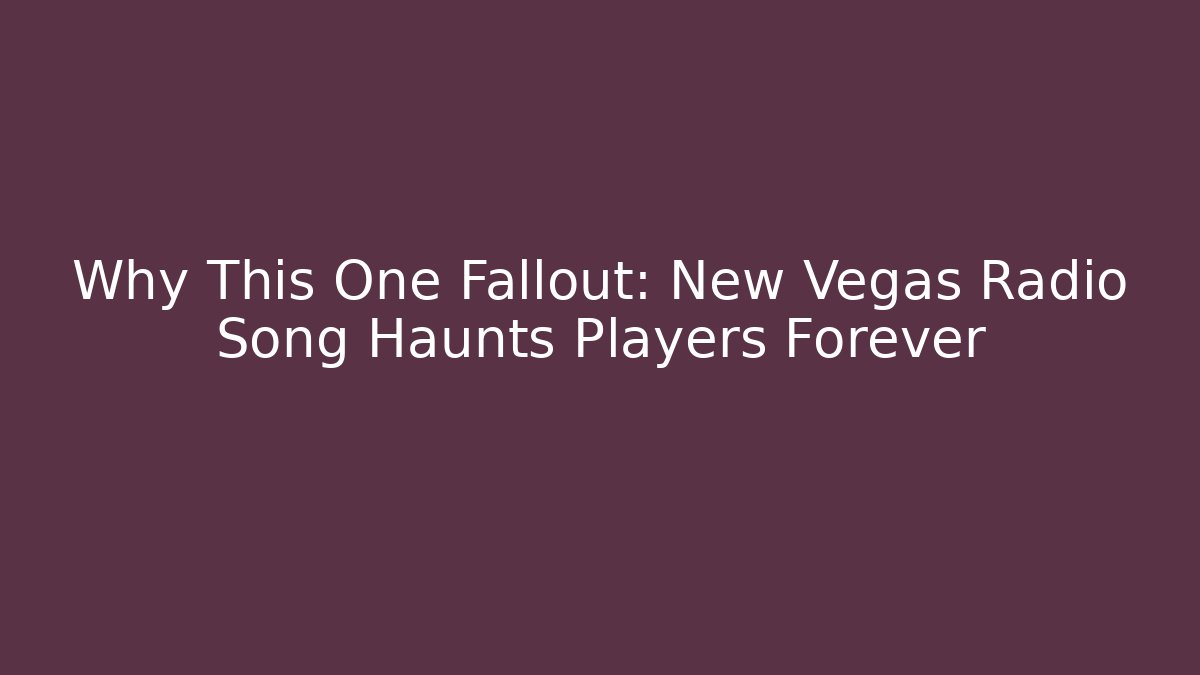 Why This One Fallout: New Vegas Radio Song Haunts Players Forever