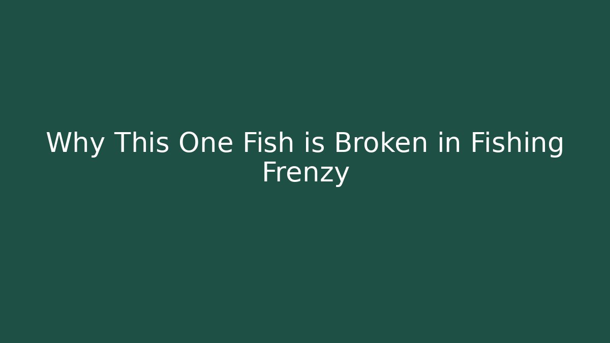 Why This One Fish is Broken in Fishing Frenzy