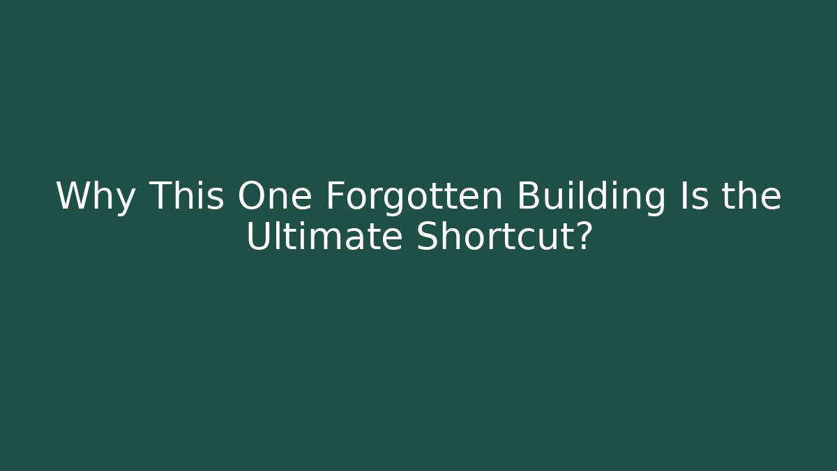Why This One Forgotten Building Is the Ultimate Shortcut?