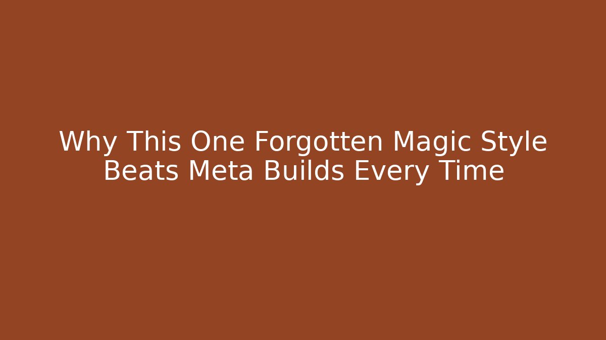 Why This One Forgotten Magic Style Beats Meta Builds Every Time