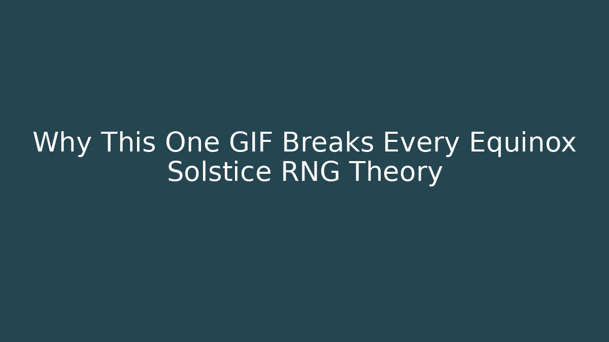 Why This One GIF Breaks Every Equinox Solstice RNG Theory