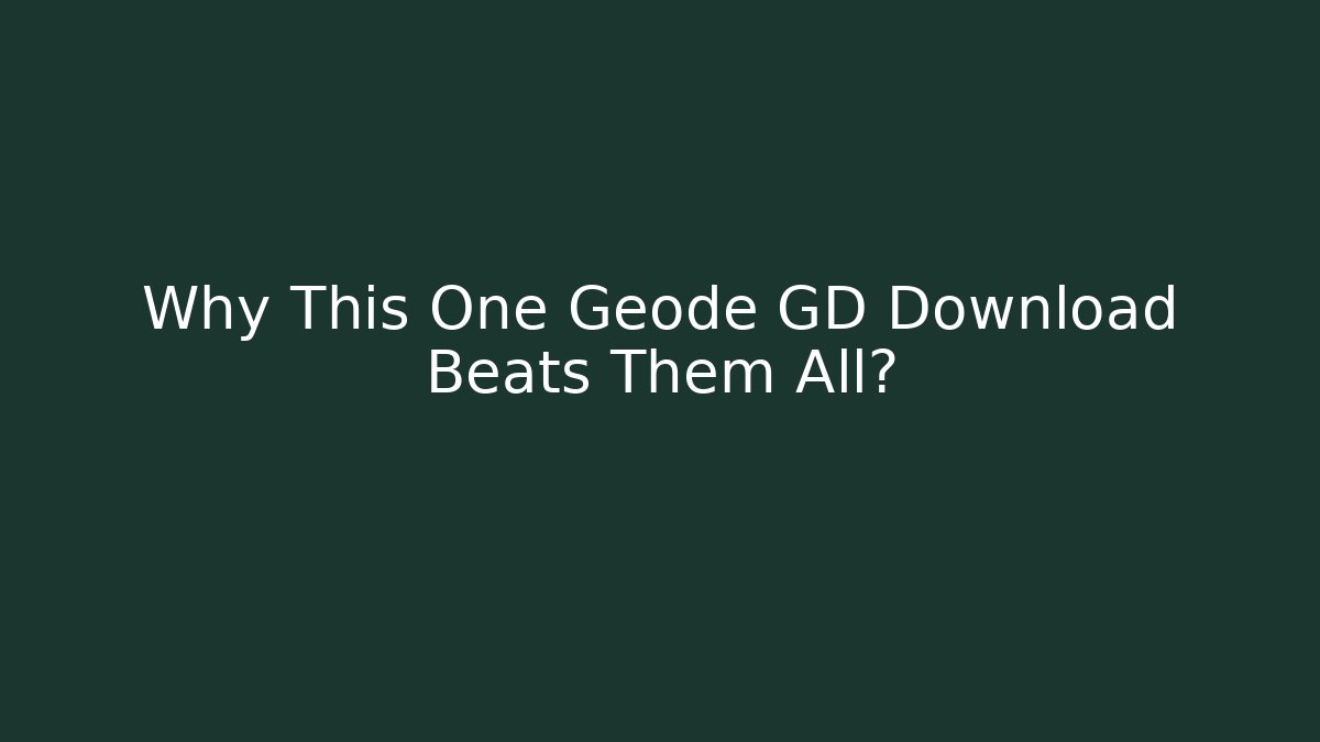 Why This One Geode GD Download Beats Them All?
