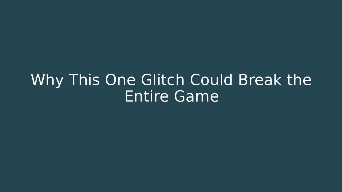 Why This One Glitch Could Break the Entire Game
