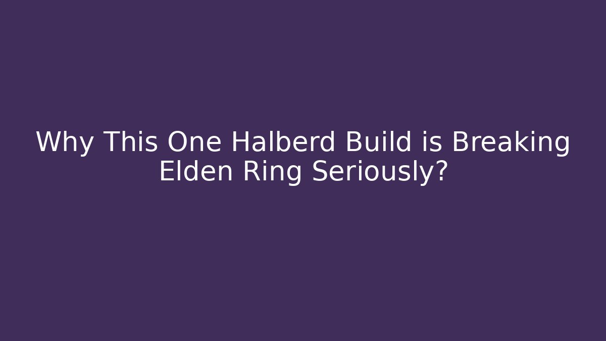 Why This One Halberd Build is Breaking Elden Ring Seriously?