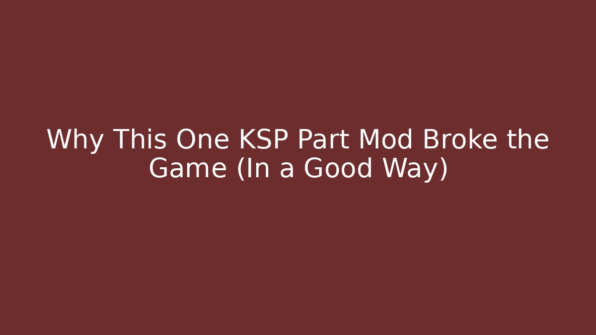 Why This One KSP Part Mod Broke the Game (In a Good Way)