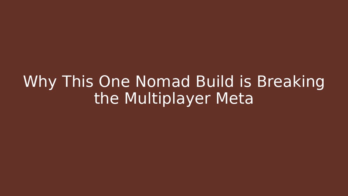 Why This One Nomad Build is Breaking the Multiplayer Meta