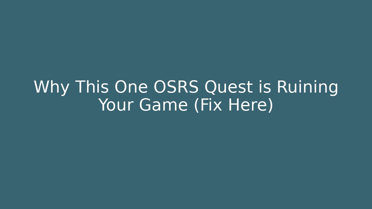Why This One OSRS Quest is Ruining Your Game (Fix Here)