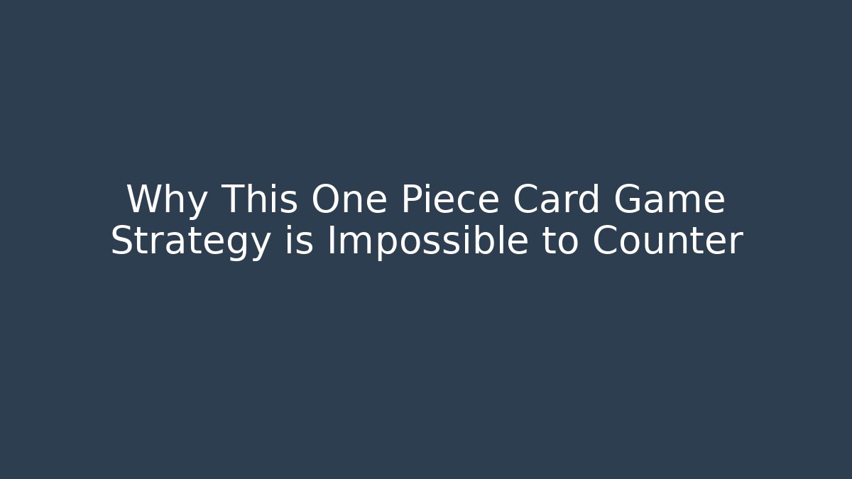 Why This One Piece Card Game Strategy is Impossible to Counter