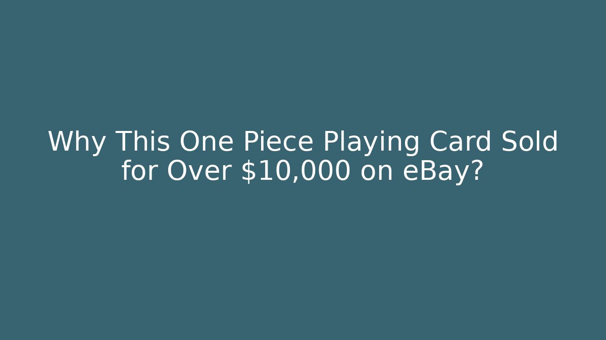 Why This One Piece Playing Card Sold for Over $10,000 on eBay?