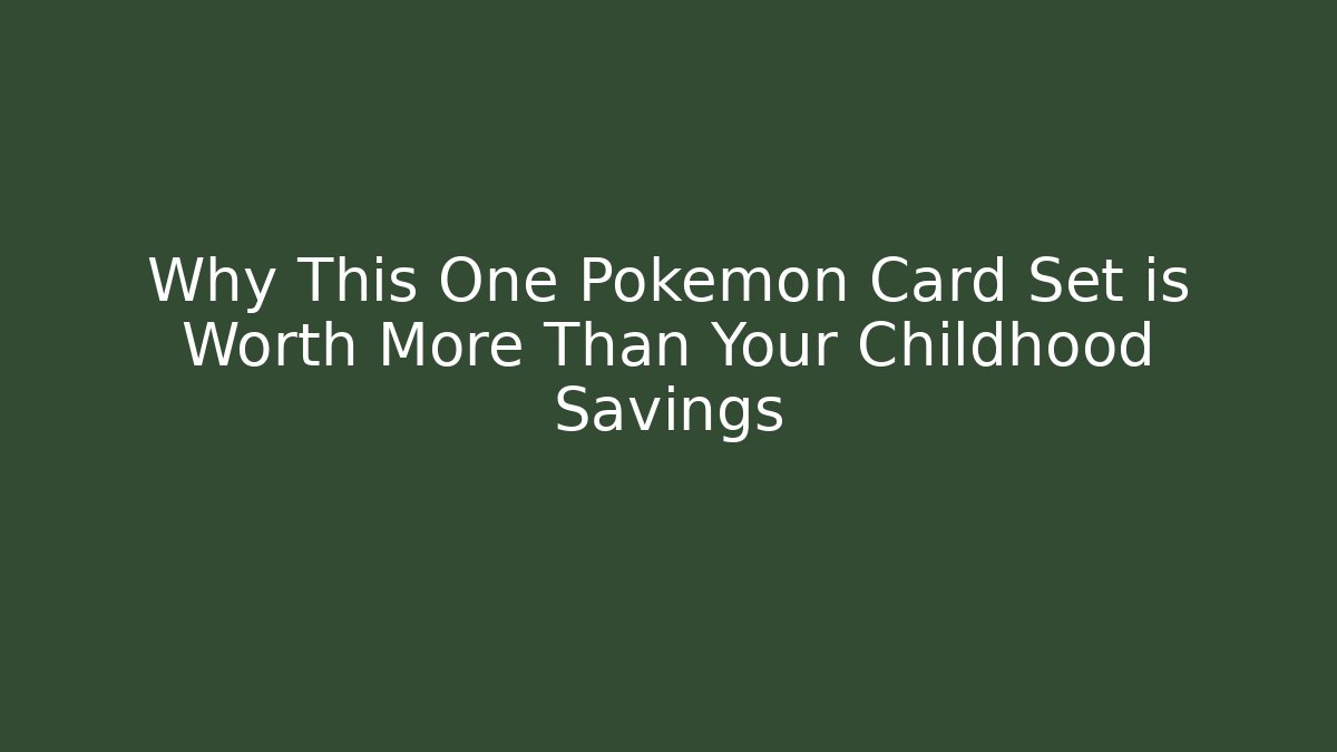Why This One Pokémon Card Set is Worth More Than Your Childhood Savings