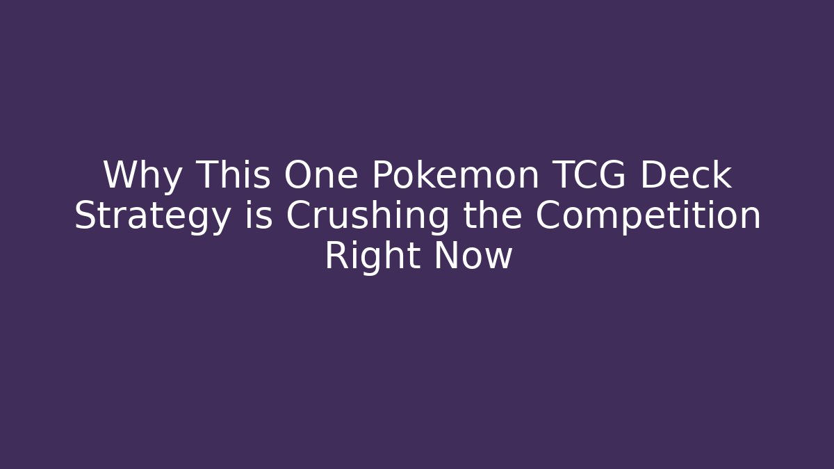 Why This One Pokémon TCG Deck Strategy is Crushing the Competition Right Now