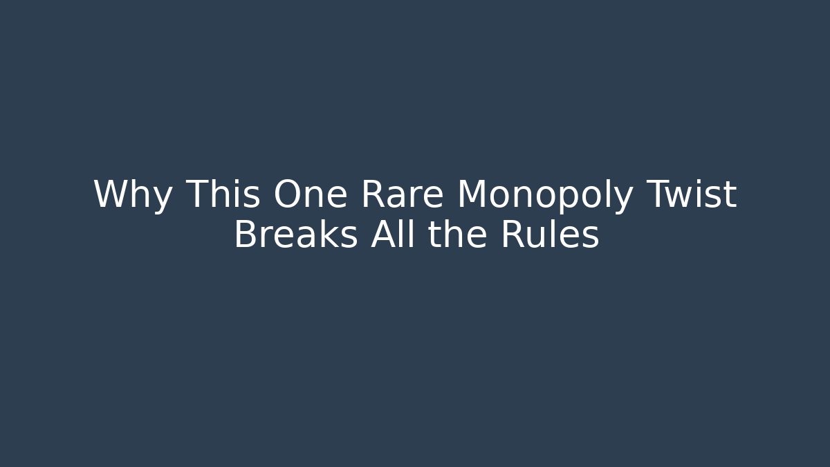 Why This One Rare Monopoly Twist Breaks All the Rules - Critter Realm