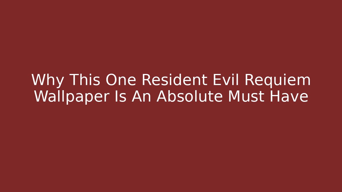 Why This One Resident Evil Requiem Wallpaper Is An Absolute Must Have