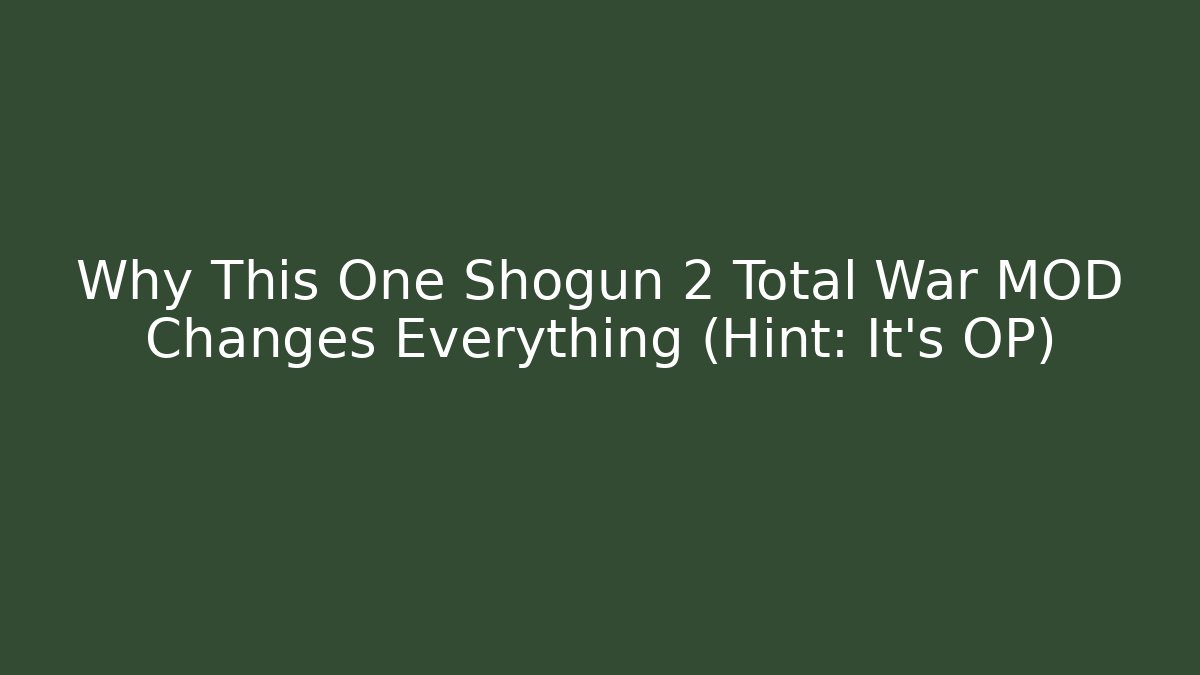 Why This One Shogun 2 Total War MOD Changes Everything (Hint: It's OP)