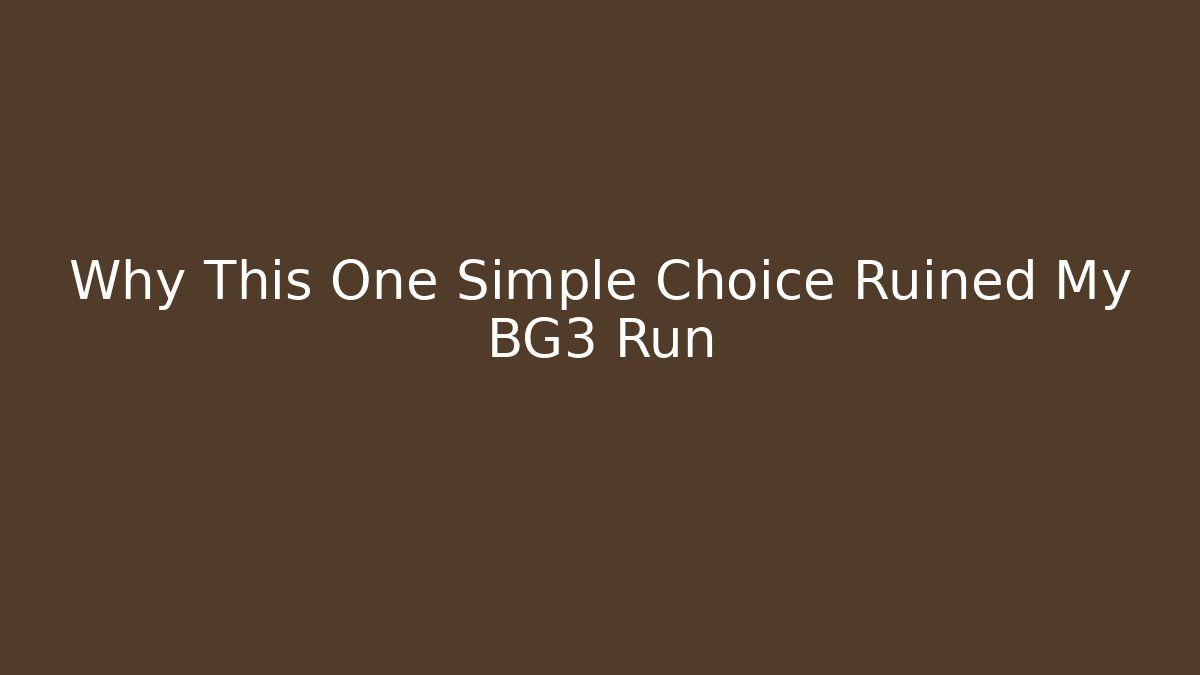 Why This One Simple Choice Ruined My BG3 Run