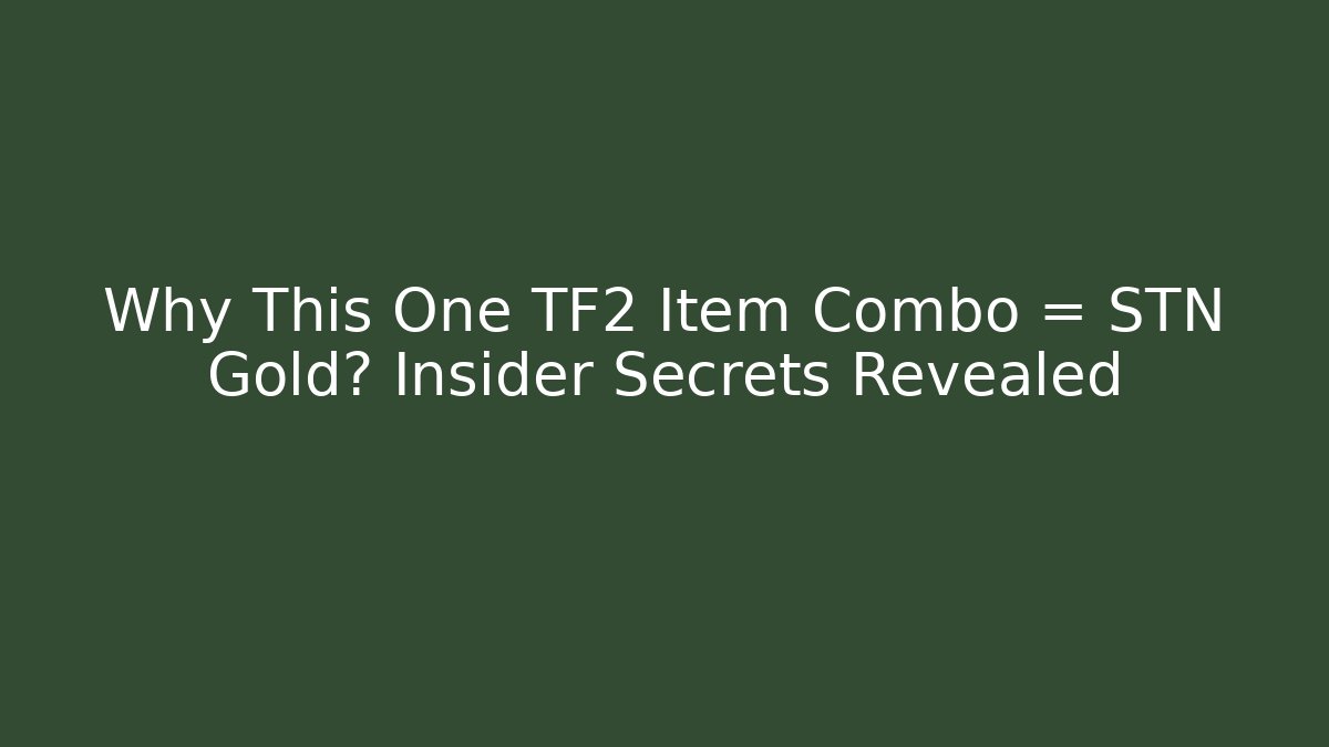 Why This One TF2 Item Combo = STN Gold? Insider Secrets Revealed