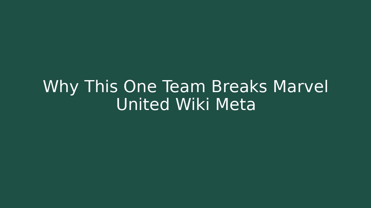 Why This One Team Breaks Marvel United Wiki Meta - Critter Realm